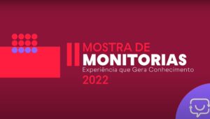 arte de fundo vermelho com o texto 2ª Mostra de Monitorias - experiência que gera conhecimento 2022